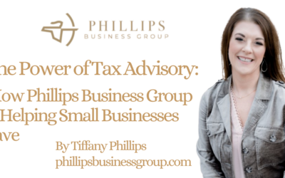 The Power of Tax Advisory: How Phillips Business Group is Helping Small Businesses Save