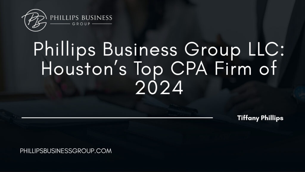 Phillips Business Group LLC: Houston’s Top CPA Firm of 2024