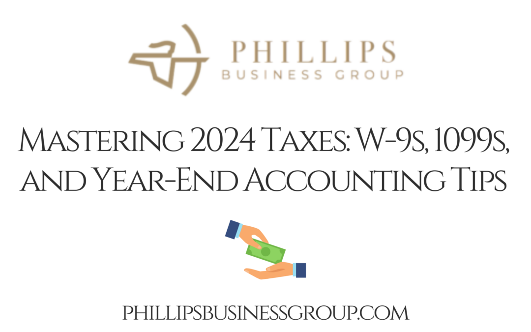 Mastering 2024 Taxes: W-9s, 1099s, and Year-End Accounting Tips