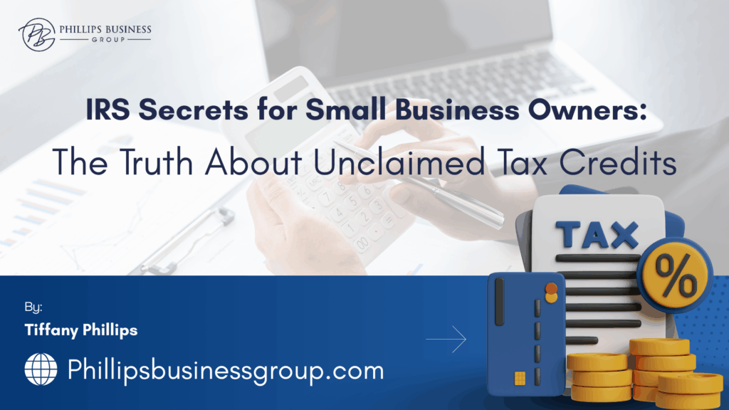 IRS secrets for small business owners – unclaimed tax credits explained by Phillips Business Group