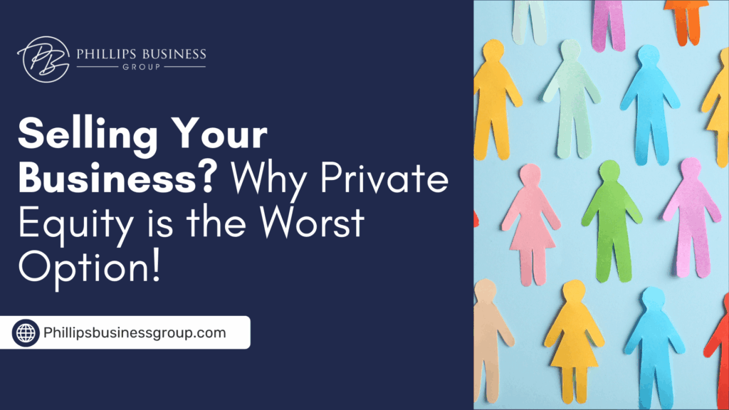 Selling Your Business? Why Private Equity is the Worst Option!