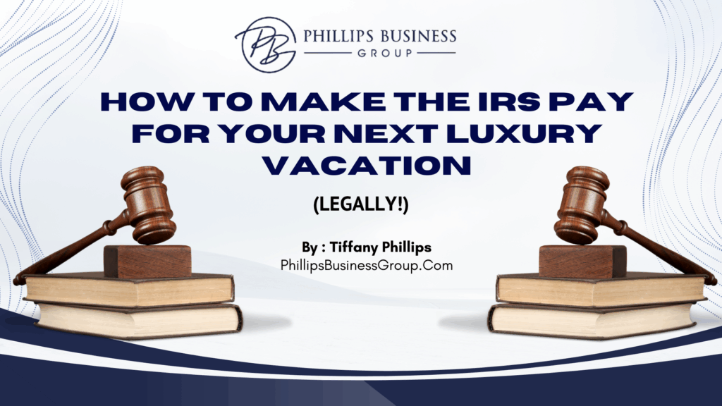 How to Make the IRS Pay for Your Next Luxury Vacation (Legally!)