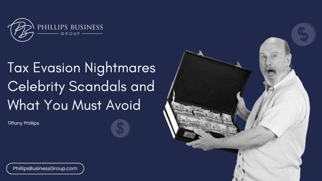 Tax Evasion Nightmares: Celebrity Scandals and What You Must Avoid