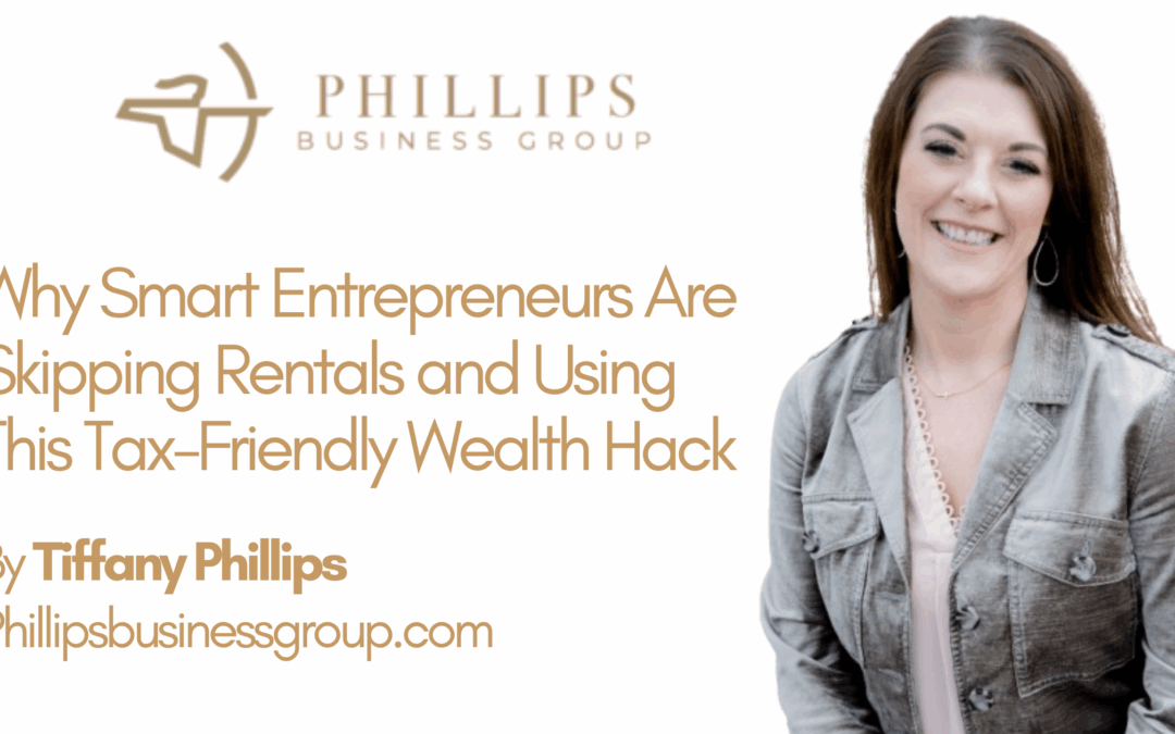 Why Smart Entrepreneurs Are Skipping Rentals and Using This Tax-Friendly Wealth Hack