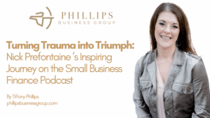Turning Trauma into Triumph: Nick Prefontaine ’s Inspiring Journey on the Small Business Finance Podcast