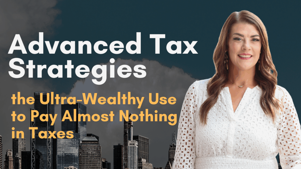 Advanced Tax Strategies the Ultra-Wealthy Use to Pay Almost Nothing in Taxes